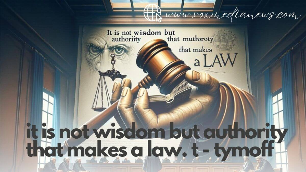 it is not wisdom but authority that makes a law. t - tymoff